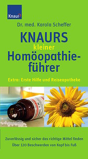 Knaurs kleiner Homöopathieführer: Zuverlässig und sicher das richtige Mittel finden. Über 120 Beschwerden von Kopf bis Fuß.  Extra: Erste Hilfe und Reiseapotheke